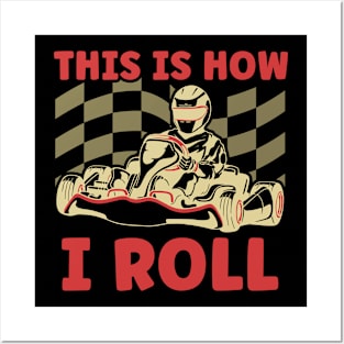 Go Kart Racing This is How I Roll Funny Go Kart Racing Posters and Art